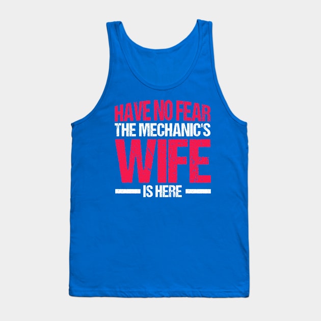 Have No Fear The Mechanic's Wife Is Here Mechanics Wife Tank Top by Toeffishirts